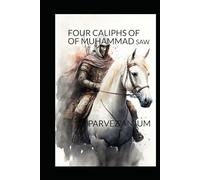 THE FOUR CALIPHS OF MUHAMMAD SAW: AUTHENTIC ACCOUNT DRIVED FROM REPUTED MUSLIM SCHOLARS AND TRADITIONS