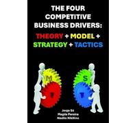 The Four Competitive Business Drivers: Theory Model Strategy Tactics