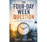 The Four-Day Week Question: Time, Work, Productivity, and the Future of the Weekend