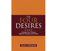 The Four Desires: Creating a Life of Purpose, Happiness, Prosperity and Freedom [Lingua inglese]