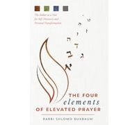 The Four Elements of Elevated Prayer: The Siddur as a Tool for Self-Discovery and Personal Transformation