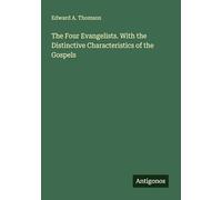 The Four Evangelists. With the Distinctive Characteristics of the Gospels