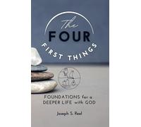 The Four First Things: Foundations for a Deeper Life with God