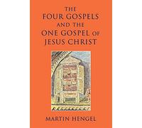 The Four Gospels and the One Gospel of Jesus Christ: An Investigation of t...