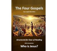 The Four Gospels - Structured for Ease of Reading: With Introduction - Who is Jesus?