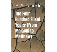 The Four Hundred Silent Years: (From Malachi to Matthew)