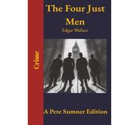 The Four Just Men (annotated): A Pete Sumner Edition