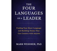 The Four Languages of a Leader: Finding Your Heart Language and Building Teams That Can Connect with Anyone