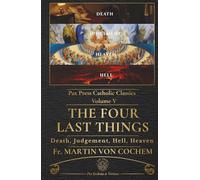 The Four Last Things: A Catholic Meditation on Death, Judgement, Hell, and Heaven