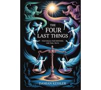 THE FOUR LAST THINGS: FOUR SOULS, FOUR DESTINIES, ONE FINAL TRUTH