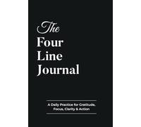 The Four Line Journal: A Daily Practice for Gratitude, Focus, Clarity & Action