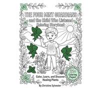 THE FOUR MINT GUARDIANS AND THE CHILD WHO LISTENED: Color, Learn, and Discover Healing Plants