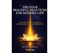 THE FOUR PEACEFUL PRACTICES FOR MODERN LIFE: Lotus Sutra Ethics for Speech, Relationships, Work, and Digital Life