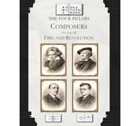The Four Pillars: Composers: Volume III: Fire and Revolution