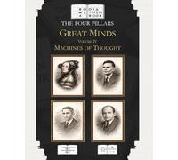 The Four Pillars: Great Minds: Volume IV: Machines of Thought