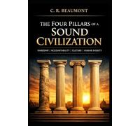 THE FOUR PILLARS OF A SOUND CIVILIZATION:: HARDSHIP, ACCOUNTABILITY, CULTURE, AND HUMAN DIGNITY