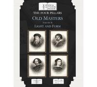 The Four Pillars: Old Masters: Volume II: Light and Form