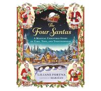 The Four Santas: A Magical Christmas Story of Time, Toys, and Togetherness