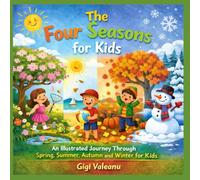 The Four Seasons: An Illustrated Journey Through Spring, Summer, Autumn and Winter for Kids