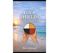 The Four Shields for Couples: A Compass for Partnership, Communication, and Commitment: 7