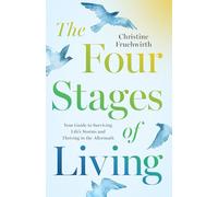 The Four Stages of Living: Your Guide to Surviving Life's Storms and Thriving in the Aftermath