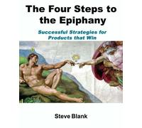 The Four Steps to the Epiphany: Successful Strategies for Startups That Win
