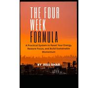 The Four Week Formula: A Practical System to Reset Your Energy, Restore Focus, and Build Sustainable Momentum