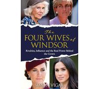 The Four Wives of Windsor: Rivalries, Influence and the True Power Behind the Crown