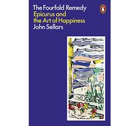 The Fourfold Remedy: Epicurus and the Art of Happiness