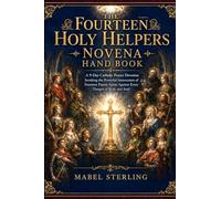 THE FOURTEEN HOLY HELPERS NOVENA HAND BOOK: A 9-Day Catholic Prayer Devotion Invoking the Powerful Intercession ofFourteen Patron Saints Against EveryDanger of Body and Soul