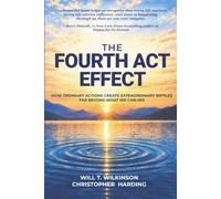 The Fourth Act Effect: How Ordinary Actions Create Extraordinary Ripples Far Beyond What We Can See