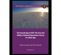The Fourth Age of SOF: The Use and Utility of Special Operations Forces in a New Age