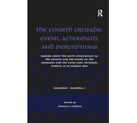 The Fourth Crusade: Event, Aftermath, and Perceptions: Papers from the Sixth Conference of the Society for the Study of the Crusades and the Latin East, Istanbul, Turkey, 25-29 August 2004
