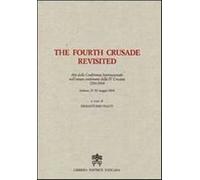 The Fourth Crusade Revisited. Atti del Convegno Internazionale nell'ottavo...