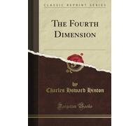 The Fourth Dimension (Classic Reprint)