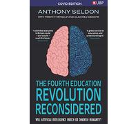 The Fourth Education Revolution: Will Artificial Intelligence Enrich or Diminish Humanity?: Covid Edition