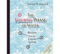 Gerald H Pollack The Fourth Phase of Water (Tascabile)