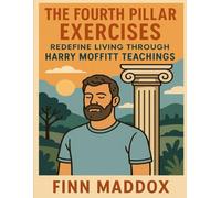 The Fourth Pillar Exercises: Redefine Living through Harry Moffitt Teachings
