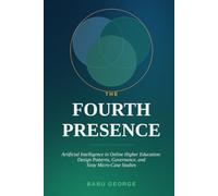 THE FOURTH PRESENCE: Artificial Intelligence in Online Higher Education: Design Patterns, Governance, and Sixty Micro-Case Studies