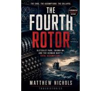 The Fourth Rotor ; Bletchley Park, Enigma M4, and the German Navy's Fatal Assumptions