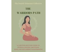 The Fourth Trimester Collective: A Warrior’s Path: A C-Section Recovery Guide to Physical Healing, Emotional Peace, and Reclaiming Your Strength After a Surgical Birth