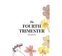 The Fourth Trimester Journal: A 12-Week Guided Notebook to Support Your Mental Health, Self-Care, and Bonding in Early Motherhood