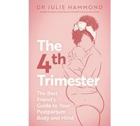 The Fourth Trimester: The Best Friend's Guide to Your Postpartum Body and Mind