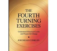 The Fourth Turning Exercises: Understand Historical Cycles and Prepare for Change