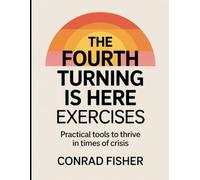 The fourth turning is here Exercises: Practicing tools to thrive in times of crisis