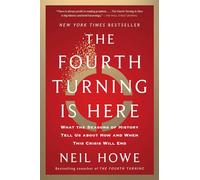 The Fourth Turning Is Here: What the Seasons of History Tell Us about How and When This Crisis Will End