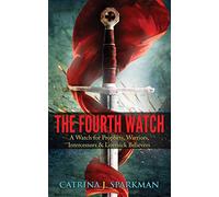 The Fourth Watch: A Watch for Prophets, Warriors, Intercessors & Lovesick Believers