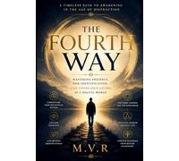 The Fourth Way: Mastering Presence, Non-Identification, and Conscious Living in a Digital World