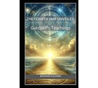 The Fourth Way Unveiled: Gurdjieff’s Teachings