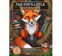 The Fox’s Little Bookshop - A Cozy Forest Adventure Coloring Book For Kids: A Relaxing Coloring Book with 60 Forest Bookshop Scenes Featuring a Clever ... and Beautiful Details for Kids and Adults